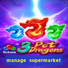 manage supermarket simulator mod apk (unlimited money and energy)